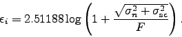 \begin{displaymath}
\epsilon_i = 2.51188 \log\left(1 + \frac{\sqrt{\sigma_n^2 + \sigma_{\rm sc}^2}}{F}\right).
\end{displaymath}
