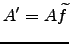 $A' = A\widetilde{f}$