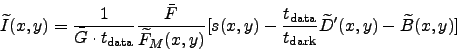 \begin{displaymath}
\widetilde{I}(x,y) = \frac{1}{\bar{G}\cdot t_{\rm data}}\fra...
... data}}{t_{\rm dark}}\widetilde{D}'(x,y) - \widetilde{B}(x,y)]
\end{displaymath}