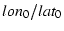 $lon_0/lat_0$