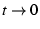 $t \rightarrow 0$