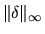$\Vert \delta \Vert _{\infty}$