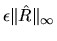 $\epsilon \Vert\hat{R}\Vert _{\infty}$